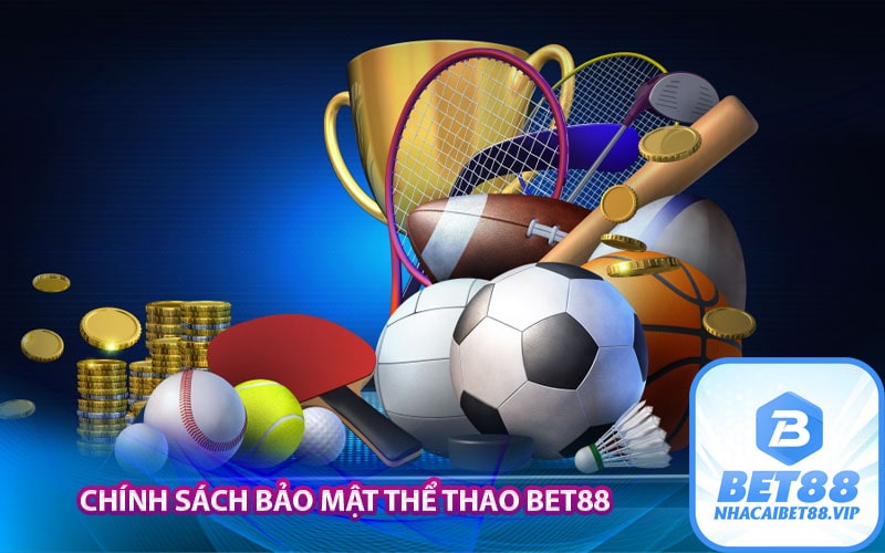 Chính sách bảo mật thể thao Bet88